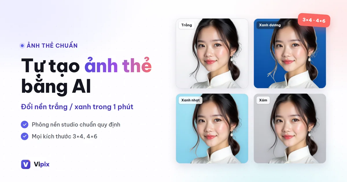 Tự tạo ảnh thẻ bằng AI chuẩn 3x4, 4x6 tại nhà: đổi nền trắng/xanh trong 1 phút