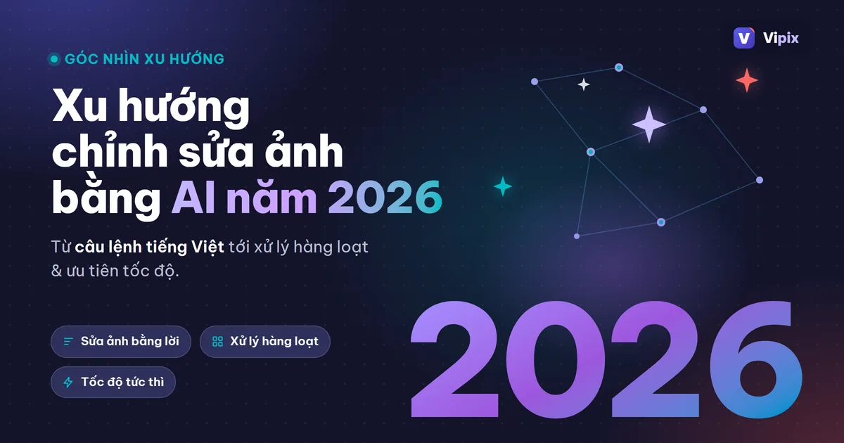 Xu hướng chỉnh sửa ảnh bằng AI năm 2026